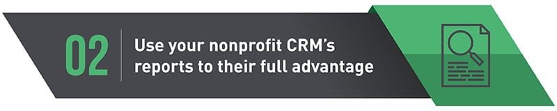 2. Use Your Nonprofit CRM’s Reports to Their Full Advantage