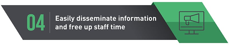 4. Easily Disseminate Information And Free Up Staff Time