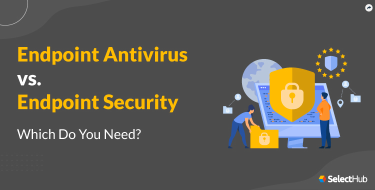 Endpoint Antivirus vs Endpoint Security Comparison Guide