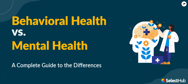 Behavioral Health vs Mental Health Comparative Guide