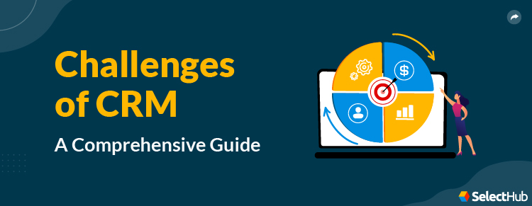 Guide to Challenges of CRM