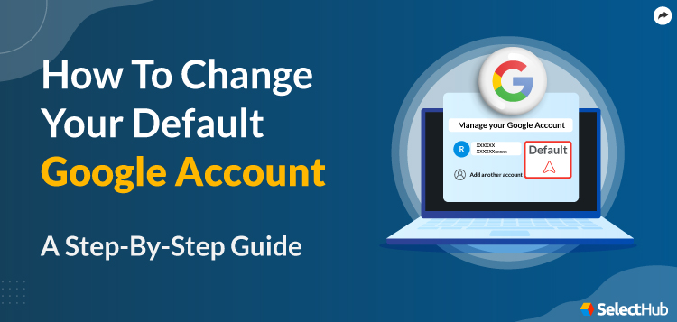 Guide To Change Your Default Google Account